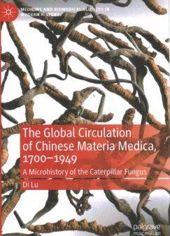 The Global Circulation of Chinese Materia Medica, 1700-1949 Discount